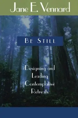 Be Still : Concevoir et animer des retraites contemplatives - Be Still: Designing and Leading Contemplative Retreats