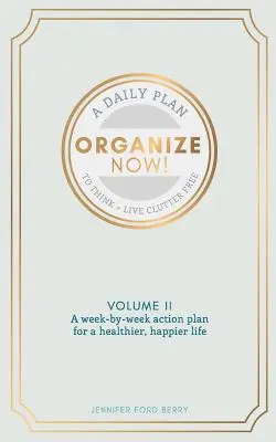 Organisez-vous maintenant : Penser et vivre sans désordre - Organize Now: Think and Live Clutter Free