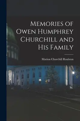 Souvenirs d'Owen Humphrey Churchill et de sa famille - Memories of Owen Humphrey Churchill and His Family