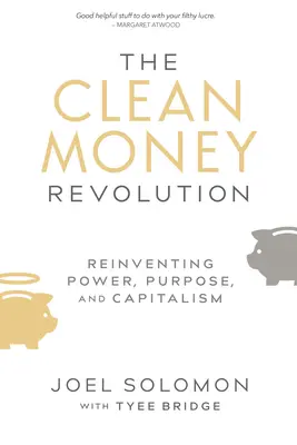 La révolution de l'argent propre : Réinventer le pouvoir, l'objectif et le capitalisme - The Clean Money Revolution: Reinventing Power, Purpose, and Capitalism