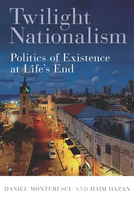 Le nationalisme crépusculaire : La politique de l'existence à la fin de la vie - Twilight Nationalism: Politics of Existence at Life's End