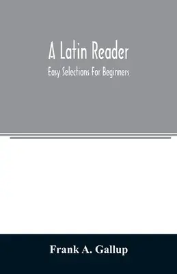 Un lecteur de latin ; des sélections faciles pour les débutants - A Latin reader; easy selections for beginners