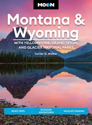 Lune Montana et Wyoming : Avec les parcs nationaux de Yellowstone, Grand Teton et Glacier : Road Trips, aventures en plein air, observation de la faune et de la flore - Moon Montana & Wyoming: With Yellowstone, Grand Teton & Glacier National Parks: Road Trips, Outdoor Adventures, Wildlife Viewing