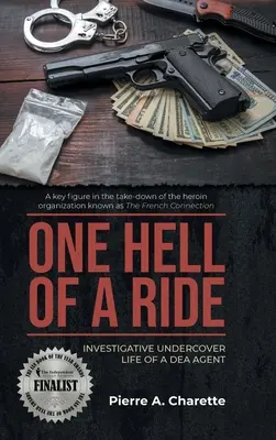 L'enfer d'une chevauchée : L'enquête sous couverture d'un agent de la DEA - One Hell of a Ride: Investigative Undercover Life of a DEA Agent