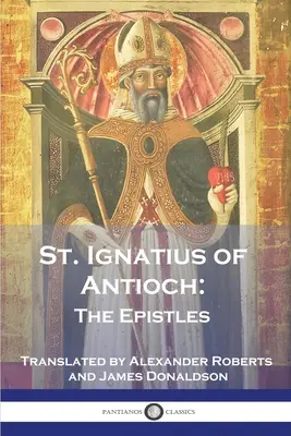 Saint Ignace d'Antioche : Les épîtres - St. Ignatius of Antioch: The Epistles