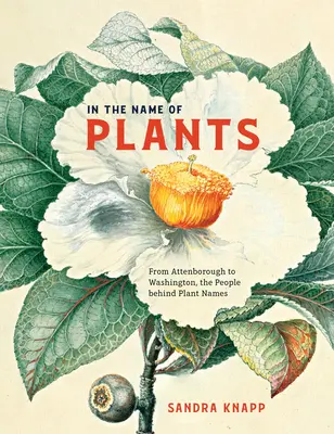 Au nom des plantes : D'Attenborough à Washington, les gens derrière les noms de plantes - In the Name of Plants: From Attenborough to Washington, the People Behind Plant Names