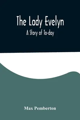 Lady Evelyn : une histoire d'aujourd'hui - The Lady Evelyn; A Story of To-day