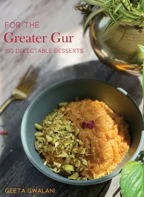 Pour le Grand Gur : 150 desserts délectables - For The Greater Gur: 150 Delectable Desserts