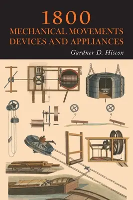 1800 Mouvements, dispositifs et appareils mécaniques - 1800 Mechanical Movements, Devices and Appliances