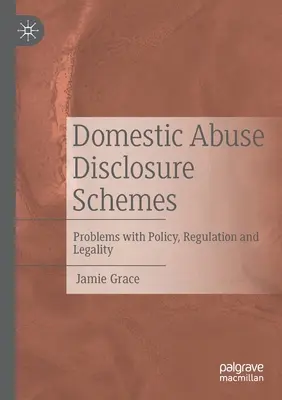 Domestic Abuse Disclosure Schemes : Problèmes de politique, de réglementation et de légalité - Domestic Abuse Disclosure Schemes: Problems with Policy, Regulation and Legality