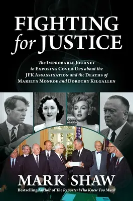 Se battre pour la justice : Le voyage improbable pour révéler les dissimulations sur l'assassinat de JFK et les décès de Marilyn Monroe et de Dorothy K... ». - Fighting for Justice: The Improbable Journey to Exposing Cover-Ups about the JFK Assassination and the Deaths of Marilyn Monroe and Dorothy