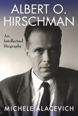 Albert O. Hirschman : Une biographie intellectuelle - Albert O. Hirschman: An Intellectual Biography