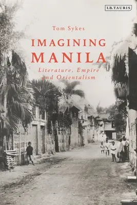 Imaginer Manille : Littérature, Empire et Orientalisme - Imagining Manila: Literature, Empire and Orientalism