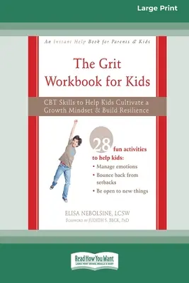 The Grit Workbook for Kids : Des techniques de TCC pour aider les enfants à cultiver un état d'esprit de croissance et à développer leur résilience [16pt Large Print Edition]. - The Grit Workbook for Kids: CBT Skills to Help Kids Cultivate a Growth Mindset and Build Resilience [16pt Large Print Edition]