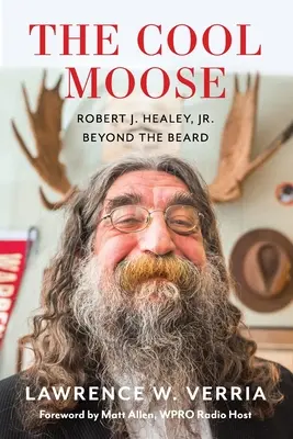 L'orignal cool : Robert J. Healey, Jr, au-delà de la barbe - The Cool Moose: Robert J. Healey, Jr, Beyond the Beard