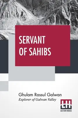 Serviteur des Sahibs : Un livre à lire à haute voix avec une introduction de Sir Francis Younghusband - Servant Of Sahibs: A Book To Be Read Aloud With An Introduction By Sir Francis Younghusband