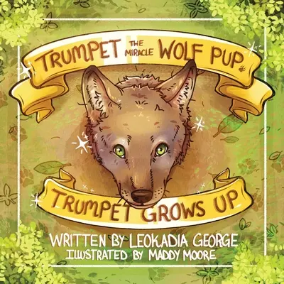 Trompette, le chiot-loup miraculé : La Trompette grandit - Trumpet the Miracle Wolf Pup: Trumpet Grows Up