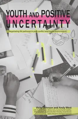 La jeunesse et l'incertitude positive : Négociation des parcours de vie dans les environnements post-conflit et fragiles - Youth and Positive Uncertainty: Negotiating Life Pathways in Post-Conflict and Fragile Environments