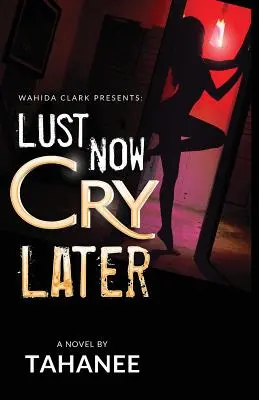 Le désir maintenant, les pleurs plus tard - Lust Now, Cry Later