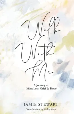 Walk With Me : Un voyage à travers la perte d'un enfant, le chagrin et l'espoir - Walk With Me: A Journey of Infant Loss, Grief & Hope