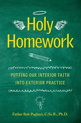 Holy Homework : Mettre notre foi intérieure en pratique extérieure - Holy Homework: Putting Our Interior Faith Into Exterior Practice