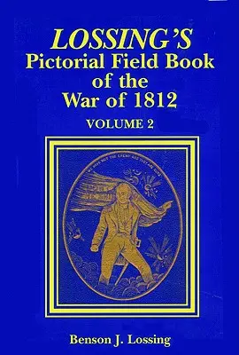 Lossing's Pictorial Field Book of the War of 1812 (en anglais) - Lossing's Pictorial Field Book of the War of 1812