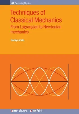 Techniques de la mécanique classique : De la mécanique lagrangienne à la mécanique newtonienne - Techniques of Classical Mechanics: From Lagrangian to Newtonian mechanics