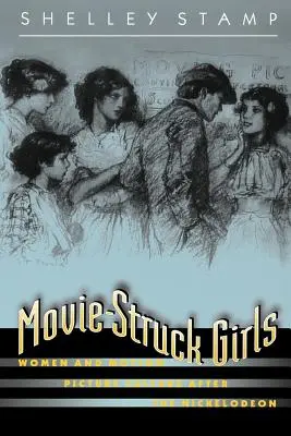 Movie-Struck Girls : Les femmes et la culture cinématographique après le Nickelodeon - Movie-Struck Girls: Women and Motion Picture Culture After the Nickelodeon