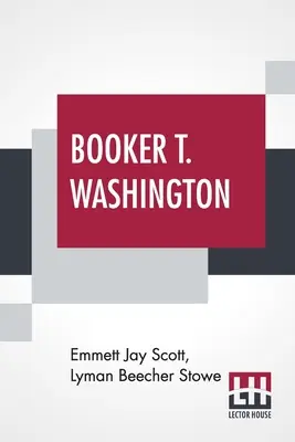 Booker T. Washington : Le bâtisseur d'une civilisation avec une préface de Theodore Roosevelt - Booker T. Washington: Builder Of A Civilization With A Preface By Theodore Roosevelt