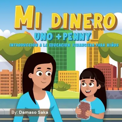 Mi Dinero uno+Penny Introduccin a la Educacin Financiera para Nios