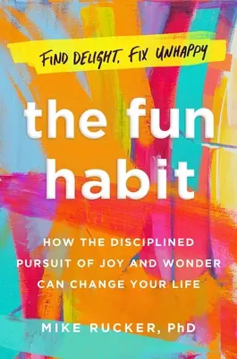 The Fun Habit : How the Pursuit of Joy and Wonder Can Change Your Life (L'habitude de s'amuser : comment la recherche de la joie et de l'émerveillement peut changer votre vie) - The Fun Habit: How the Pursuit of Joy and Wonder Can Change Your Life