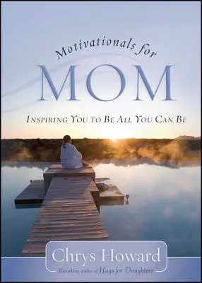 Motivations pour maman : vous inspirer à être tout ce que vous pouvez être - Motivationals for Mom: Inspiring You to Be All You Can Be