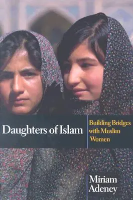 Les filles de l'islam : Construire des ponts avec les femmes musulmanes - Daughters of Islam: Building Bridges with Muslim Women