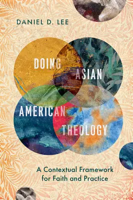 Doing Asian American Theology : Un cadre contextuel pour la foi et la pratique - Doing Asian American Theology: A Contextual Framework for Faith and Practice