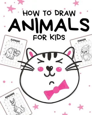 Comment dessiner des animaux pour les enfants : 4-10 ans - En étapes simples - Apprendre à dessiner étape par étape - How To Draw Animals For Kids: Ages 4-10 - In Simple Steps - Learn To Draw Step By Step