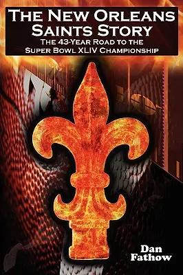 L'histoire des Saints de la Nouvelle-Orléans : Le chemin de 43 ans vers le championnat du Super Bowl 2009 - The New Orleans Saints Story: The 43-Year Road to the 2009 Super Bowl Championship