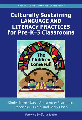 Culturally Sustaining Language and Literacy Practices for Pre-K-3 Classrooms (Pratiques de langage et d'alphabétisation culturellement durables pour les classes de la maternelle à la troisième année) : Les enfants sont comblés - Culturally Sustaining Language and Literacy Practices for Pre-K-3 Classrooms: The Children Come Full
