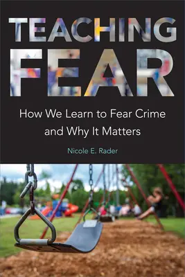 Enseigner la peur : comment nous apprenons à craindre le crime et pourquoi c'est important - Teaching Fear: How We Learn to Fear Crime and Why It Matters