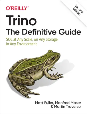 Trino : Le guide définitif : SQL à n'importe quelle échelle, sur n'importe quel stockage, dans n'importe quel environnement - Trino: The Definitive Guide: SQL at Any Scale, on Any Storage, in Any Environment