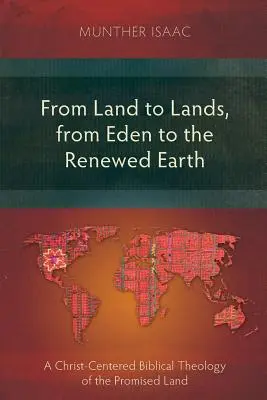 De la terre à la terre, de l'Eden à la terre renouvelée : Une théologie biblique de la Terre promise centrée sur le Christ - From Land to Lands, from Eden to the Renewed Earth: A Christ-Centred Biblical Theology of the Promised Land