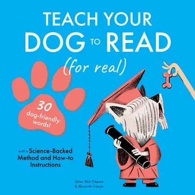 Apprenez à lire à votre chien : 30 mots adaptés aux chiens - Teach Your Dog to Read: 30 Dog-Friendly Words