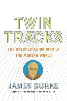 Pistes jumelles : Les origines inattendues du monde moderne - Twin Tracks: The Unexpected Origins of the Modern World