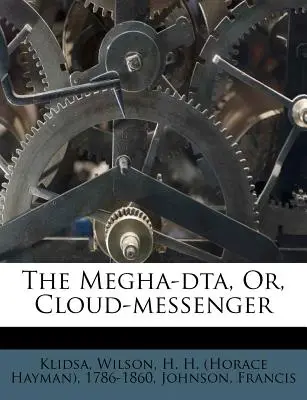 Le Megha-Dta, ou messager des nuages - The Megha-Dta, Or, Cloud-Messenger