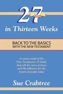 27 livres en treize semaines : Retour aux sources avec le Nouveau Testament - 27 Books in Thirteen Weeks: Back to the Basics with the New Testament