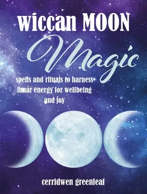 La magie lunaire wiccane : sorts et rituels pour exploiter l'énergie lunaire au service du bien-être et de la joie - Wiccan Moon Magic: Spells and Rituals to Harness Lunar Energy for Wellbeing and Joy