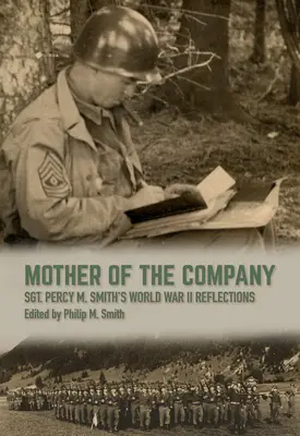 La mère de la compagnie : Réflexions du sergent Percy M. Smith sur la Seconde Guerre mondiale - Mother of the Company: Sgt. Percy M. Smith's World War II Reflections