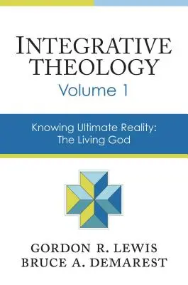 Théologie intégrative, Volume 1 : Connaître la réalité ultime : Le Dieu vivant - Integrative Theology, Volume 1: Knowing Ultimate Reality: The Living God