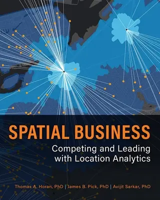 Spatial Business : Concurrence et leadership grâce à l'analyse de l'emplacement - Spatial Business: Competing and Leading with Location Analytics