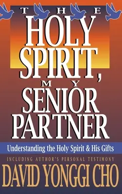 Le Saint-Esprit, mon partenaire principal : Comprendre l'Esprit Saint et ses dons - Holy Spirit, My Senior Partner: Understanding the Holy Spirit and His Gifts