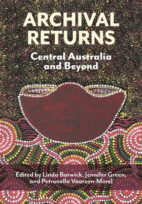 Retours d'archives : L'Australie centrale et au-delà - Archival Returns: Central Australia and Beyond